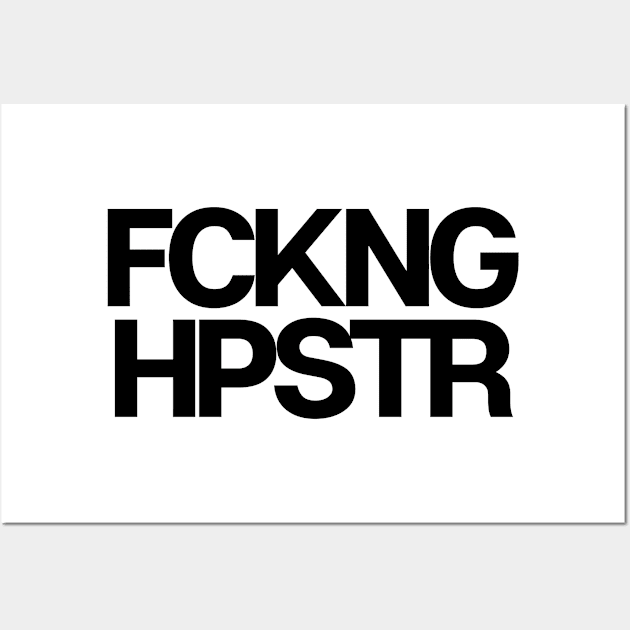 Fckng Hpstr Wall Art by theoddstreet